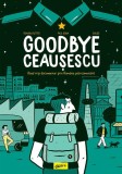 Cumpara ieftin Goodbye Ceausescu, Arthur