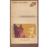 Serban Cioculescu - Caragialiana - 133684