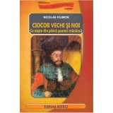Ciocoii Vechi Si Noi, Nicolae Filimon - Editura Astro