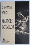 Martorii patimilor - Giovanni Papini - Roman Beletristica