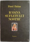 Icoana sufletului nostru &ndash; Pavel Balan