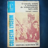 Cumpara ieftin O ISTORIE TRAITA A RAZBOIULUI DE INDEPENDENTA 1877-1878. MARTURII. AMINTIRI.