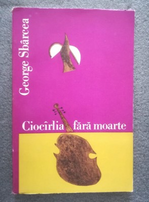 George Sb&amp;acirc;rcea - Cioc&amp;acirc;rlia fără moarte: Grigoraş Dinicu şi Bucureştiul lăutarilor foto