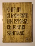 Chipuri și momente din istoria educației sanitare (1964) (vezi descriere)