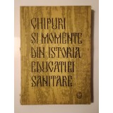 Chipuri și momente din istoria educației sanitare (1964) (vezi descriere)