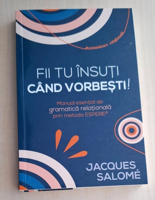 Fii tu insuti cand vorbesti! - Jacques Salome