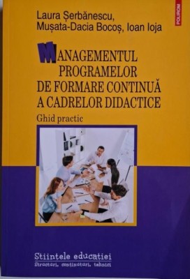 Managementul programelor de formare continua a cadrelor didactice (Ghid practic) &amp;ndash; Laura Serbanescu foto