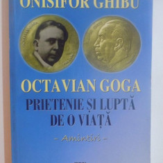 OCTAVIAN GOGA PRIETENIE SI LUPTA DE O VIATA , AMINTIRI de ONISIFOR GHIBU , 2010