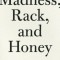 Madness, Rack, and Honey: Collected Lectures