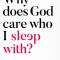 Why Does God Care Who I Sleep With?