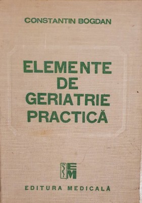 Elemente de geriatrie practica - Constantin Bogdan foto