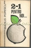Cumpara ieftin 2-1 Pentru Noi? - Marius Popescu, Editura Stadion, 1973, 159 pagini, Coperta Brosata - Editie Limitata 9740 Exemplare