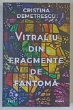 VITRALIU DIN FRAGMENTE DE FANTOMA , roman de CRISTINA DEMETRESCU , 2026