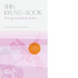 Te rog, ai grija de mama - Kyung-sook Shin