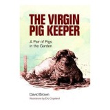 Carte: Ghid Creșterea Porcilor Pentru &Icirc;ncepători - David Brown - The Virgin Pig Keeper