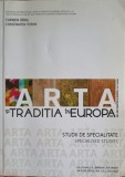 ARTA SI TRADITIA IN EUROPA. STUDII DE SPECIALITATE-CARMEN SIRBU, CONSTANTIN TOFAN-253918