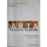 ARTA SI TRADITIA IN EUROPA. STUDII DE SPECIALITATE-CARMEN SIRBU, CONSTANTIN TOFAN-253918