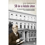 58 &eacute;v a k&ouml;z&ouml;s &uacute;ton &ndash;Dr. Szende B&eacute;la tudom&aacute;nyos p&aacute;ly&aacute;ja &eacute;s a csal&aacute;d harm&oacute;ni&aacute;ja - Kiss Gabriella