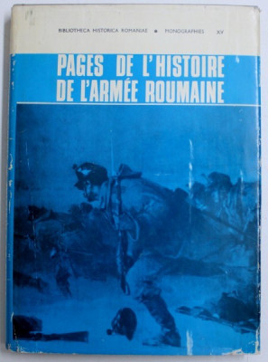 PAGES DE L &amp;#039; HISTOIRE DE L &amp;#039; ARMEE ROUMAINE , redacteur STEFAN PASCU , 1976 foto
