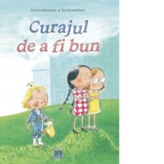 Curajul de a fi bun - Ioana-Elisabeta Ursu, Ilona Lammertink, Els Vermeltfoort
