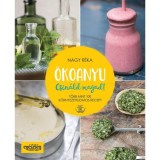 &Ouml;koanyu - Csin&aacute;ld magad! - T&ouml;bb mint 100 k&ouml;rnyezettudatos recept - Nagy R&eacute;ka