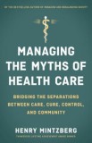 Managing the Myths of Health Care: Bridging the Separations Between Care, Cure, Control, and Community