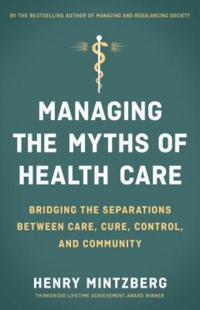 Managing the Myths of Health Care: Bridging the Separations Between Care, Cure, Control, and Community