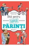 Ghid pentru super parinti - Julia Girodroux, Benjamin Perrier