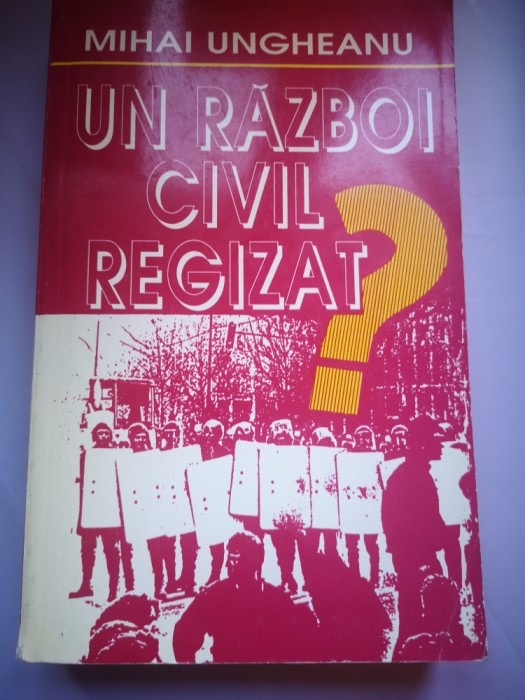 Un razboi civil regizat - Mihai Ungureanu
