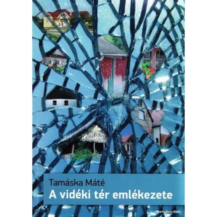 A vid&eacute;ki t&eacute;r eml&eacute;kezete - Az &eacute;p&iacute;t&eacute;szeti formak&eacute;pződ&eacute;stől a kultur&aacute;lis &ouml;r&ouml;ks&eacute;galkot&aacute;sig. - Tam&aacute;ska M&aacute;t&eacute;
