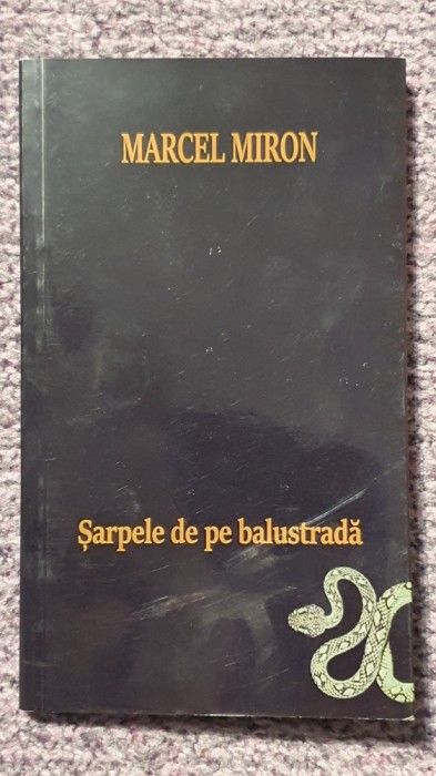 sarpele de pe balustrada, Marcel Miron, 2018, 100 pagini, stare f buna