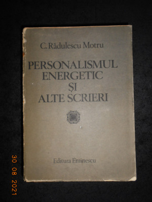 Constantin Radulescu Motru - Personalismul energetic si alte scrieri (1984) foto
