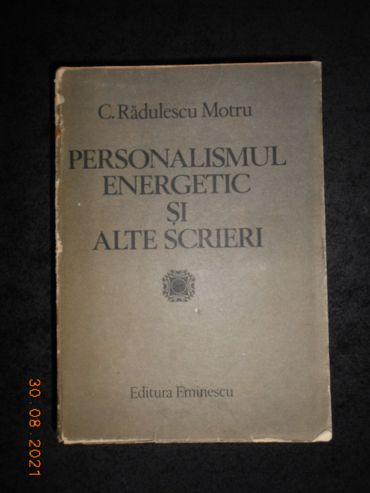 Constantin Radulescu Motru - Personalismul energetic si alte scrieri (1984)