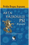 Arta razboiului PSI. Protectia - Ovidiu-Dragos Argesanu