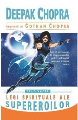 Cele sapte legi spirituale ale supereroilor - Deepak Chopra, Gotham Chopra
