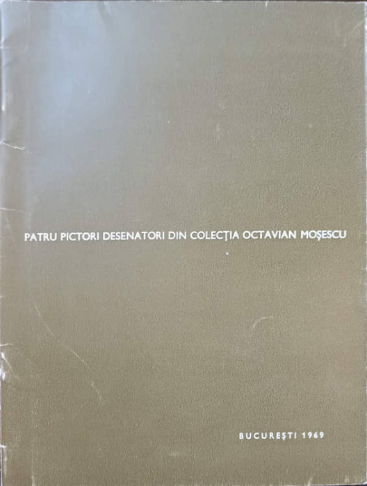 PATRU PICTORI DESENATORI DIN COLECTIA OCTAVIAN MOSESCU-COMITETUL DE STAT PENTRU CULTURA SI ARTA