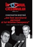 In Ochiul Ciclonului - &amp;amp;quot;Am fost secretarul personal al lui Nicolae Ceausescu&amp;amp;quot;. Constantin Bostina in dialog cu Alice Barbu si Sorin