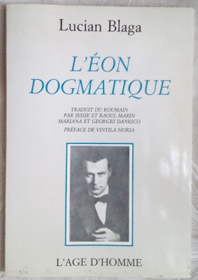 LUCIAN BLAGA - L&amp;#039;EON DOGMATIQUE (pref.VINTILA HORIA/L&amp;#039;AGE D&amp;#039;HOMME/LAUSANNE 1988) foto