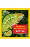 Prima mea enciclopedie: Reptile. National Geographic