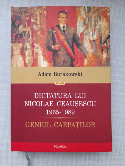 Dictatuta lui Nicolaie Ceausescu 1965-1989 - Adam Burakowscki