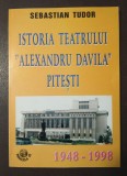 Sebastian Tudor - Istoria Teatrului Alexandru Davila Pitești 1948-1998