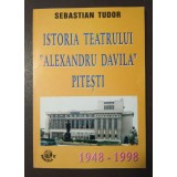 Sebastian Tudor - Istoria Teatrului Alexandru Davila Pitești 1948-1998