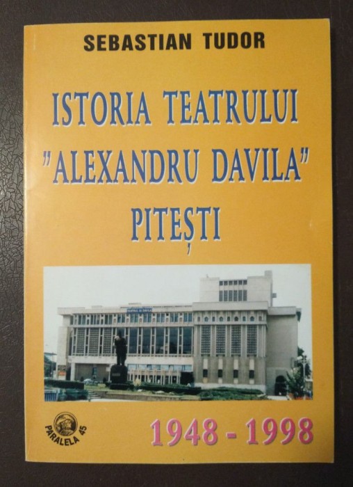 Sebastian Tudor - Istoria Teatrului Alexandru Davila Pitești 1948-1998