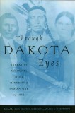 Through Dakota Eyes: Narrative Accounts of the Minnesota Indian War of 1863