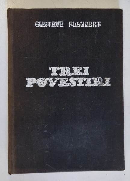 TREI POVESTIRI de GUSTAVE FLAUBERT , ilustratii de MARCELA CORDESCU , 1973