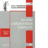 Eseu asupra clasificarii bunurilor in dreptul civil - Cornelia Munteanu, Ungureanu Ovidiu
