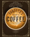 The Curious Baristas Guide to Coffee | Tristan Stephenson, Ryland, Peters &amp; Small Ltd