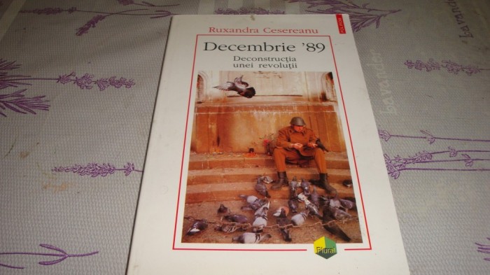 Ruxandra Cesereanu - Decembrie &#039;89 . Deconsructia unei revolutii - 2004 Polirom