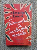 Frumusetea ta imblanzeste moartea - Akwaeke Emezi