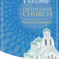 Welcome to the Orthodox Church: An Introduction to Eastern Christianity